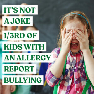 Food Allery Bullying image- It's not a joke. 1/3rd of kids with allergies report bullying